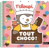 T'choupi Tout choco ! - Mes recettes super faciles au chocolat