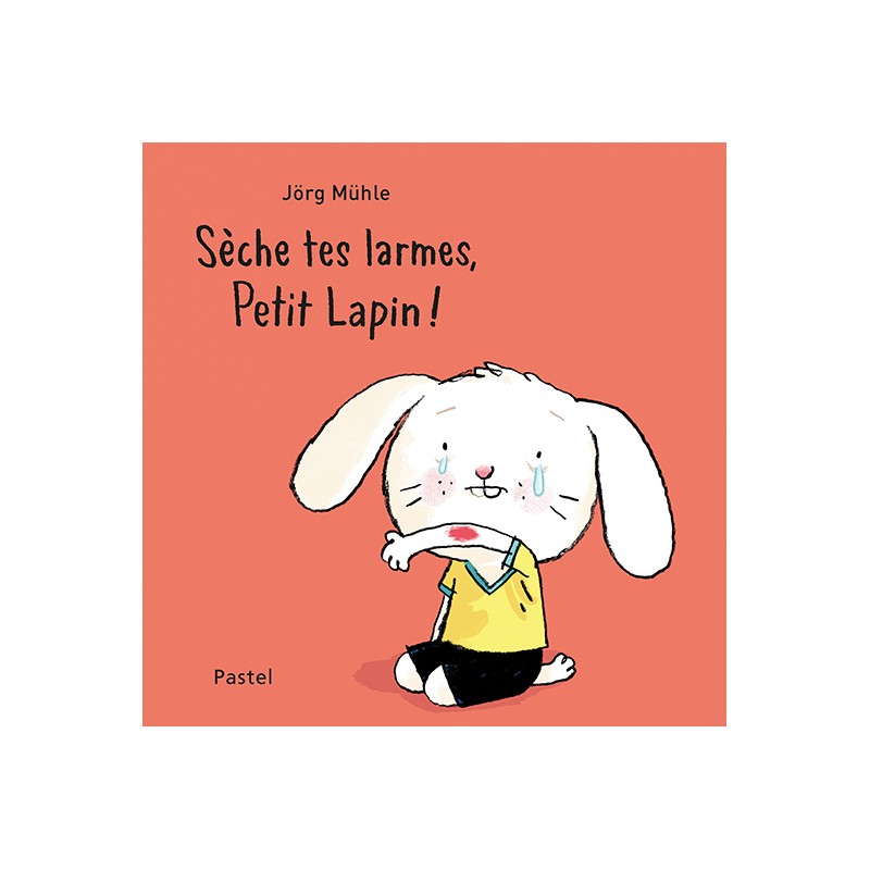 Petit Lapin (de Jorg Muhle) - Sèche tes larmes, Petit Lapin !