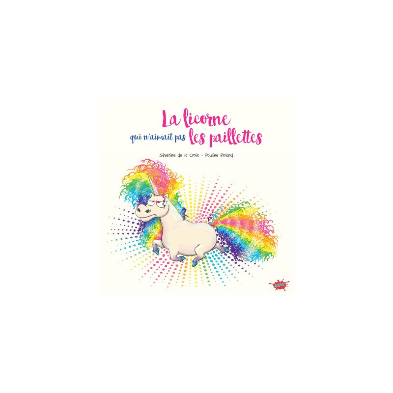 La licorne qui n'aimait pas les paillettes