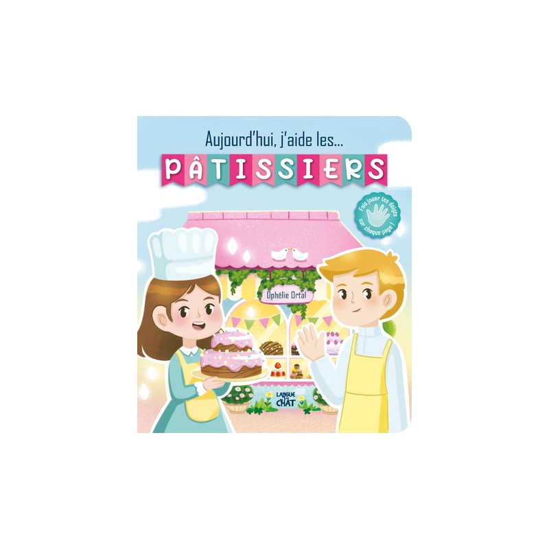 Aujourd'hui, j'aide... les pâtissiers