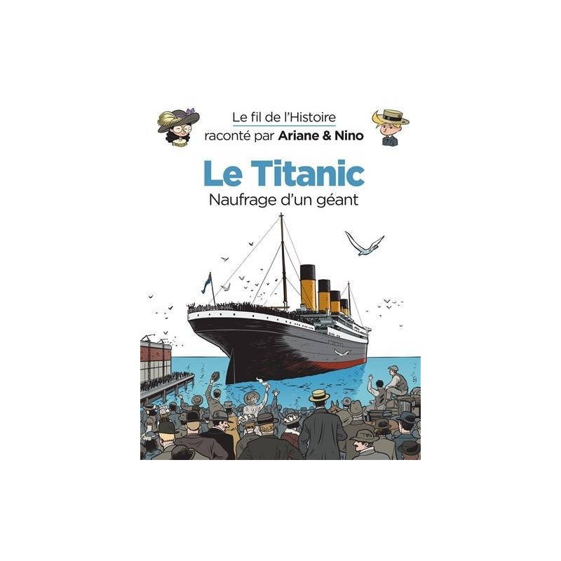Le fil de l'histoire raconté par Ariane & Nino - Tome 19 : Le Titanic, naufrage d'un géant Le fil de l'histoire raconté par Ariane & Nino - Tome 19 : Le Titanic, naufrage d'un géant