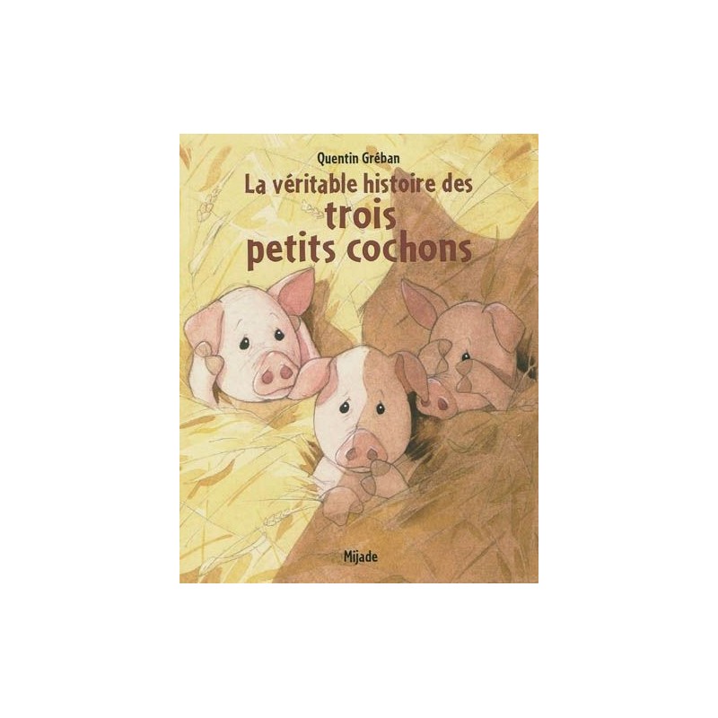 VERITABLE HISTOIRE DES TROIS PETITS COCHONS