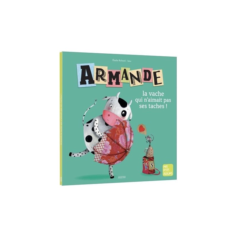 Mes p'tits albums - Armande, la vache qui n'aimait pas ses taches !