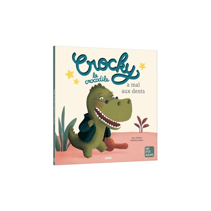 Mes p'tits albums - Crocky le crocodile a mal aux dents Mes p'tits albums - Crocky le crocodile a mal aux dents