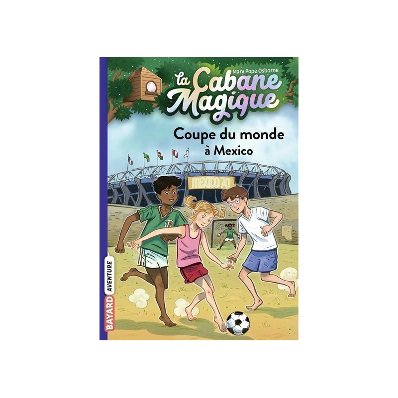 La cabane magique - Tome 47 : Coupe du monde à Mexico