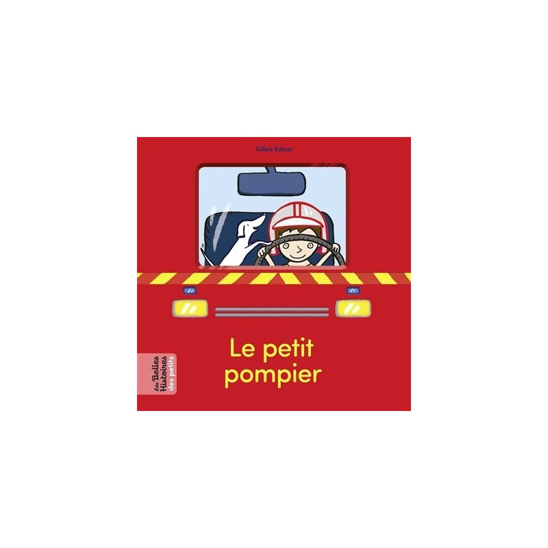 Les belles histoires des petits- Le petit pompier Les belles histoires des petits- Le petit pompier