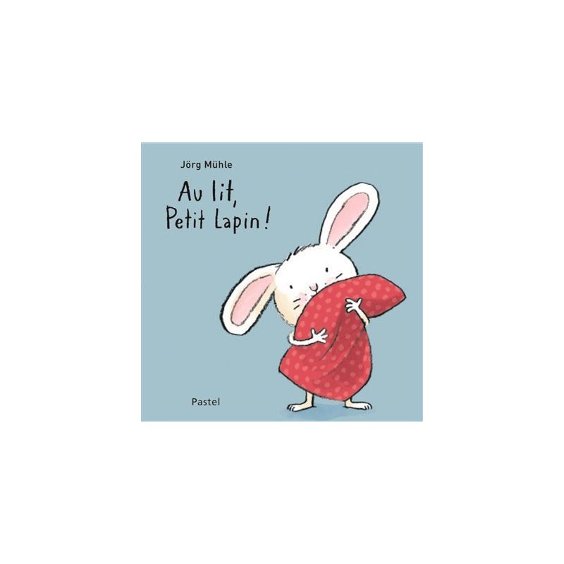 Petit Lapin (de Jorg Muhle) - Au lit, Petit Lapin !