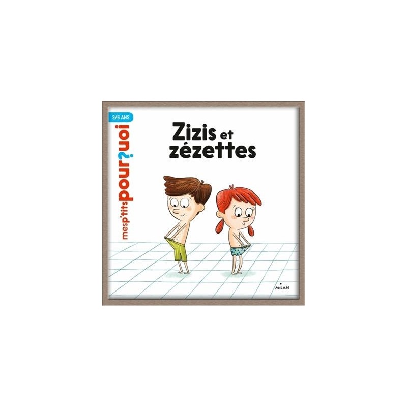 MES P'TITS POURQUOI - Zizis et zézettes - Dès 4 ans