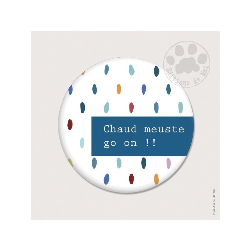 Magnet rond - Chaud meuste go on ! !