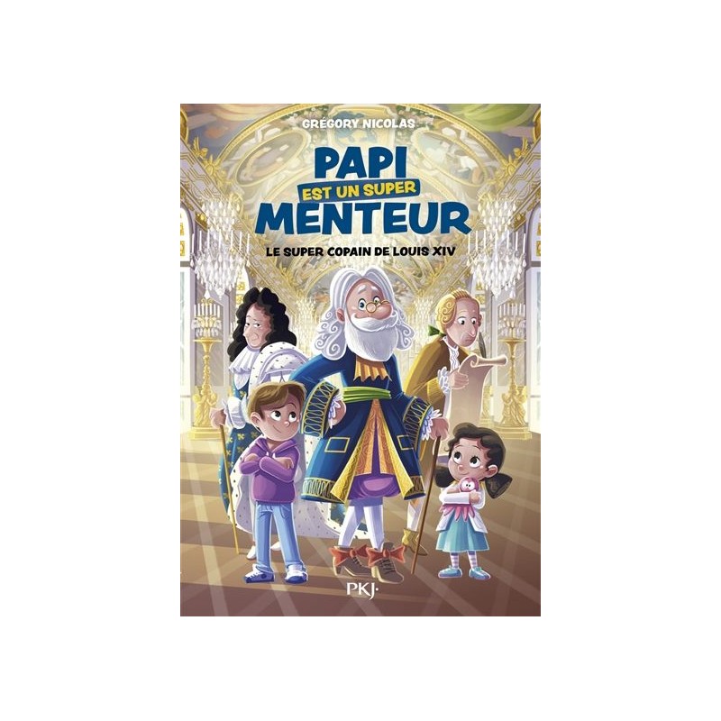 Papi est un super menteur - Tome 1 : Le super copain de Louis XIV Papi est un super menteur - Tome 1 : Le super copain de Louis XIV