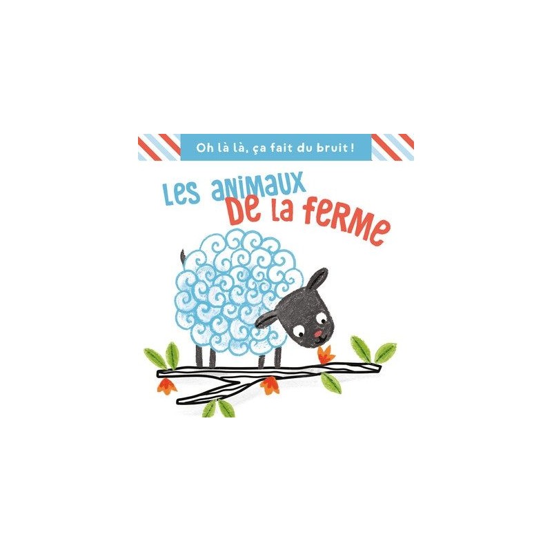 Les animaux de la ferme - Oh là là, ça fait du bruit ! Les animaux de la ferme - Oh là là, ça fait du bruit !