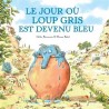 Loup Gris - Tome 2 - Le Jour où Loup Gris est devenu bleu