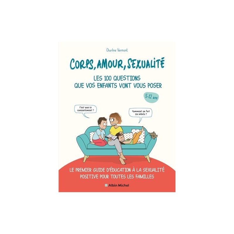 Corps, amour, sexualité : premier guide d'éducation à la sexualité positive pour toutes les familles