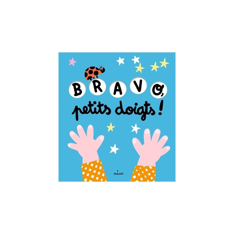 Bravo, petits doigts ! Bravo, petits doigts !