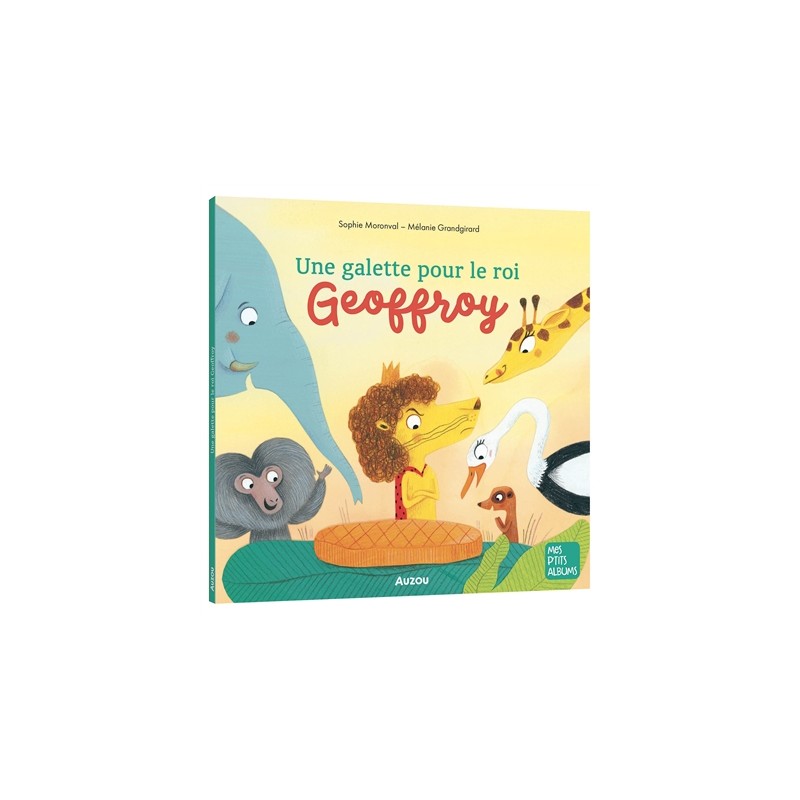 Mes p'tits albums - Une galette pour le roi Geoffroy