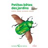 Petites bêtes des jardins : chercher, observer, reconnaître, identifier