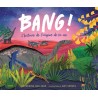Bang ! : l'histoire de l'origine de la vie