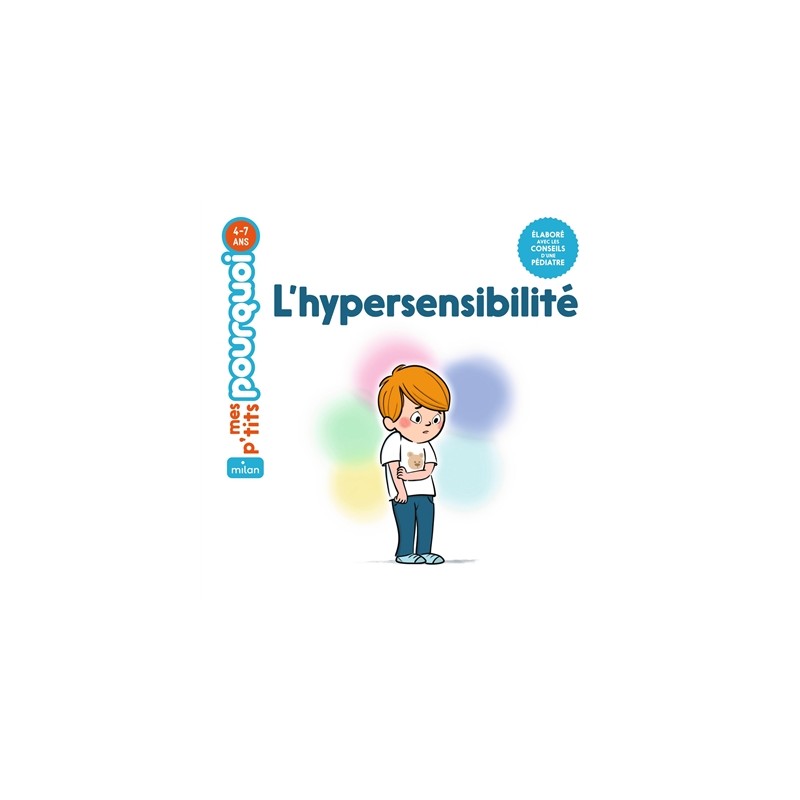 MES P'TITS POURQUOI - L'Hypersensibilité - Dès 4 ans MES P'TITS POURQUOI - L'Hypersensibilité - Dès 4 ans