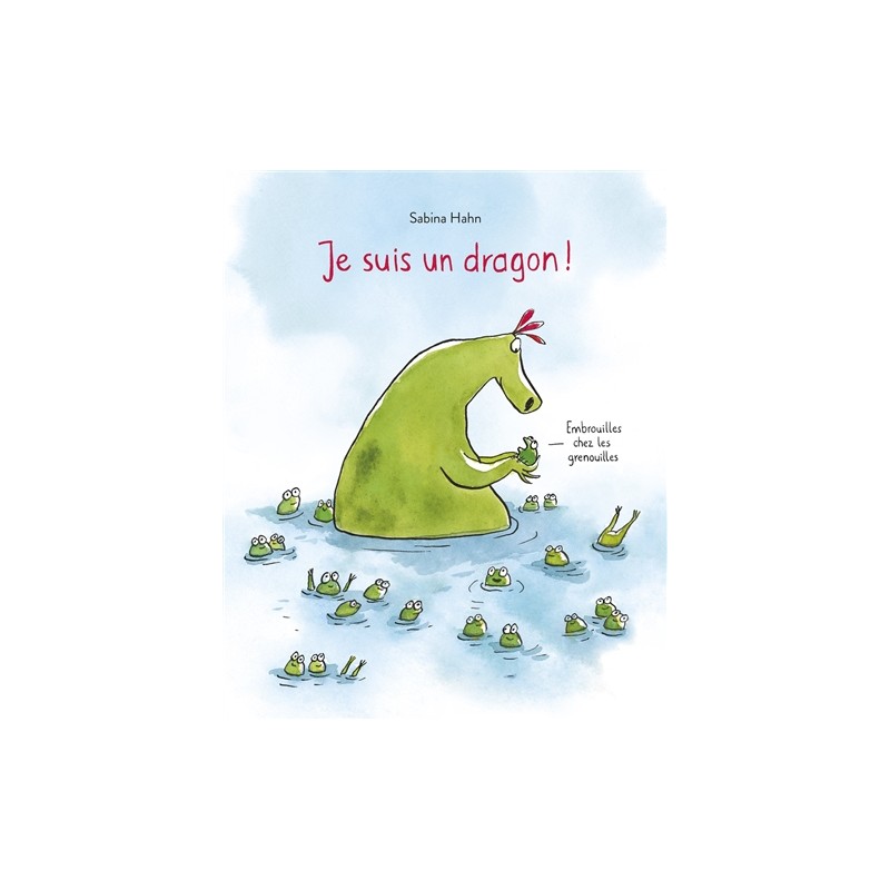 Je suis un dragon ! : embrouilles chez les grenouilles