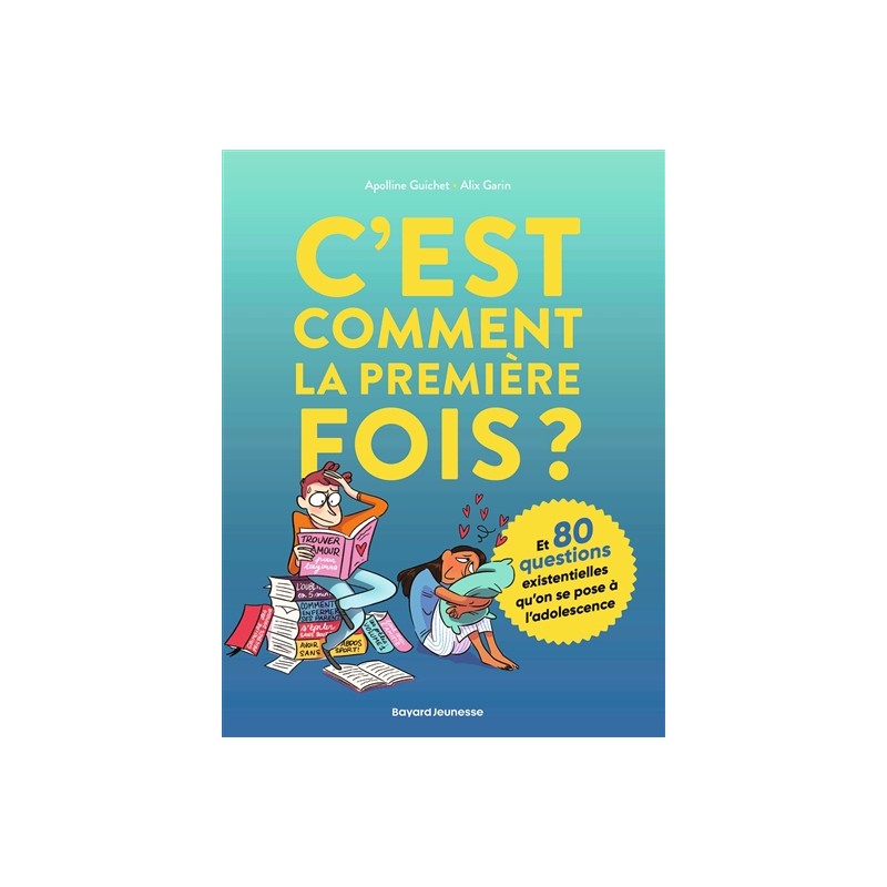 C'est comment la première fois ? : et 80 questions existentielles qu'on se pose à l'adolescence