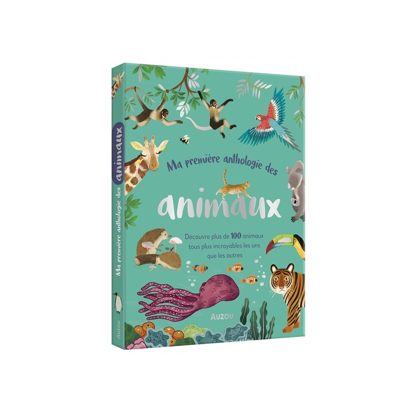 Ma première anthologie des animaux : découvre plus de 100 animaux tous plus incroyables les uns que les autres