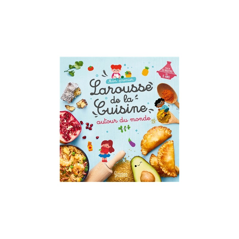 Mon premier Larousse de la cuisine autour du monde