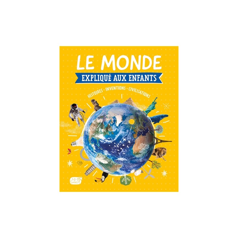 Le monde expliqué aux enfants : histoires, inventions, civilisations