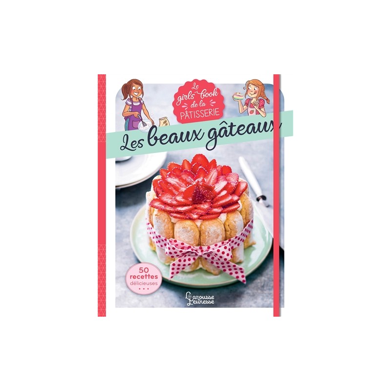 Le girls' book de la pâtisserie : les beaux gâteaux