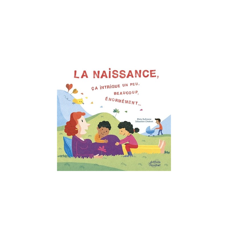 La naissance, ça intrigue un peu, beaucoup, énormément...