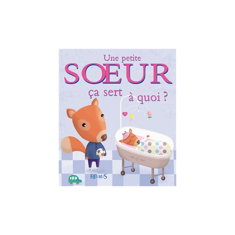 Une petite sœur, ça sert à quoi ? Une petite sœur, ça sert à quoi ?