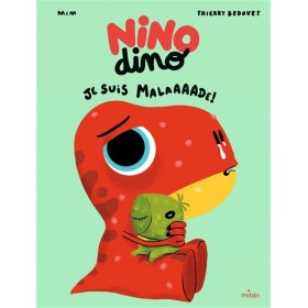 Nino dino. Je suis malaaaade !