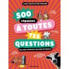 500 réponses à toutes tes questions : des plus sérieuses aux plus farfelues ! : l'anti-encyclo des curieux