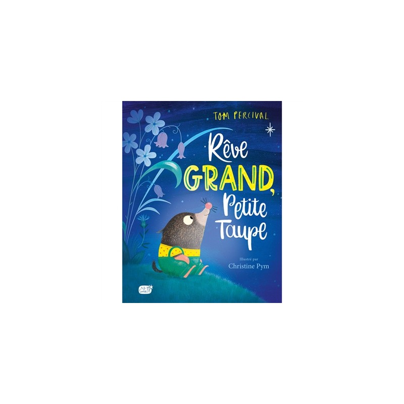 Rêve grand, Petite Taupe Rêve grand, Petite Taupe