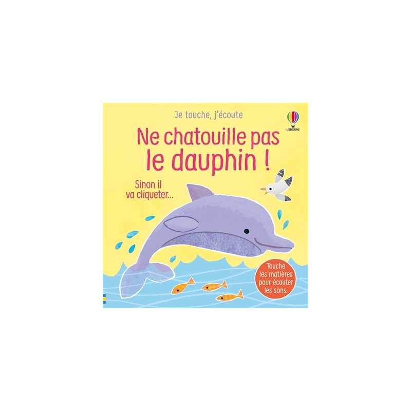 Ne chatouille pas le dauphin ! : sinon il va cliqueter... Ne chatouille pas le dauphin ! : sinon il va cliqueter...