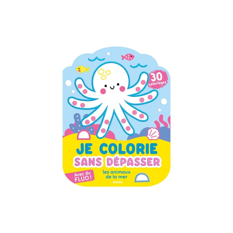 Je colorie sans dépasser - les animaux de la mer - 30 coloriages fluos !