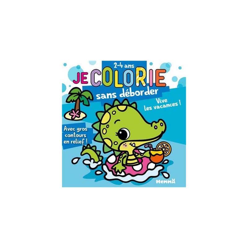 Je colorie sans déborder - Vive les vacances ! Je colorie sans déborder - Vive les vacances !