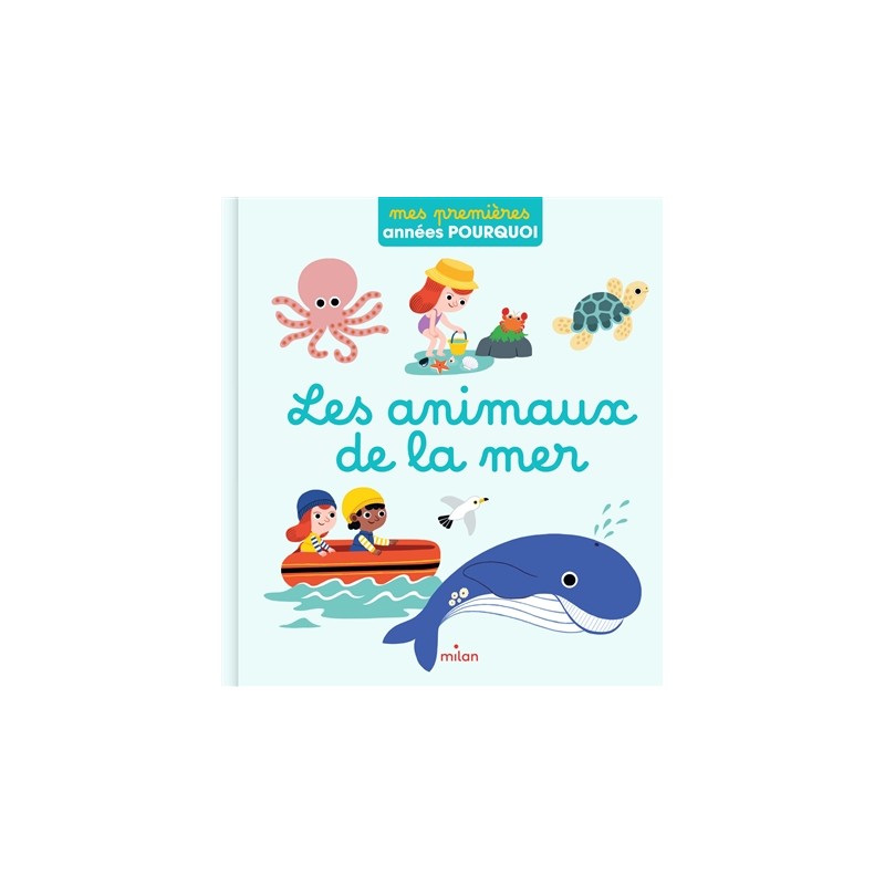 Mes premières années pourquoi - Les animaux de la mer Mes premières années pourquoi - Les animaux de la mer