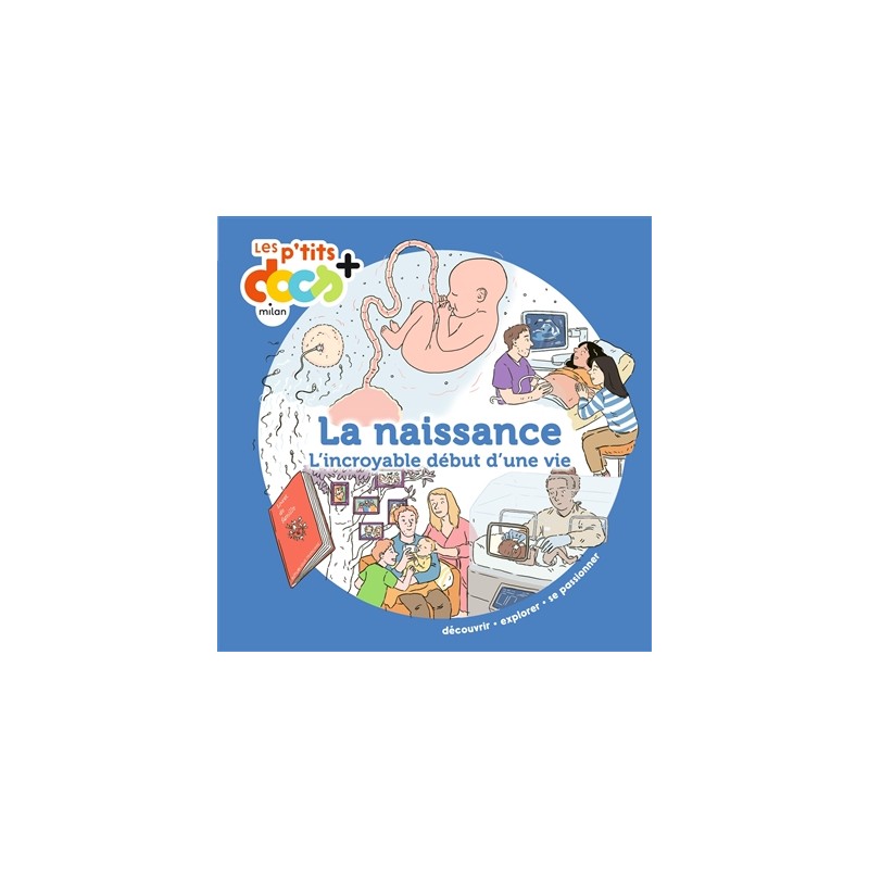 La naissance : l'incroyable début d'une vie La naissance : l'incroyable début d'une vie