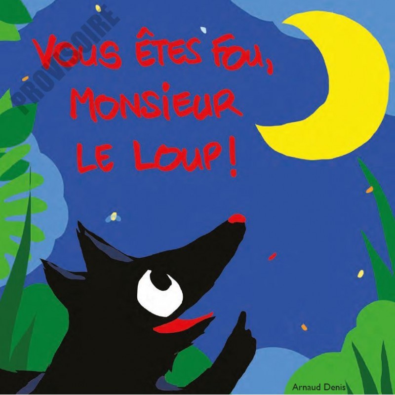 Vous êtes fou, monsieur le loup !