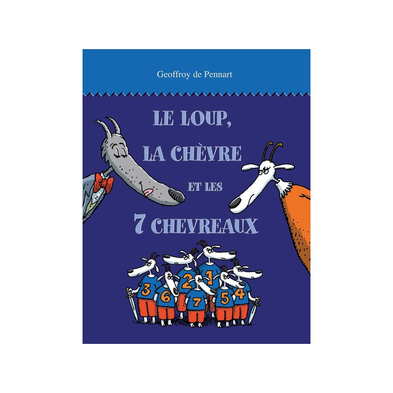 Le loup est revenu ! - Le loup, la chèvre et les 7 chevreaux