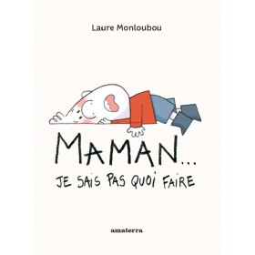 Maman ! J'sais pas quoi faire