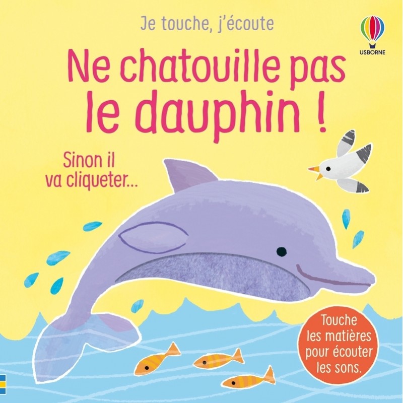 Ne chatouille pas le dauphin ! - Je touche, j'écoute - Dès 6 mois