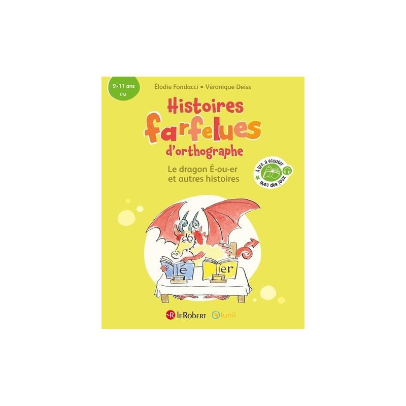 Histoires farfelues d'orthographe Le dragon é-ou-er et autres histoires