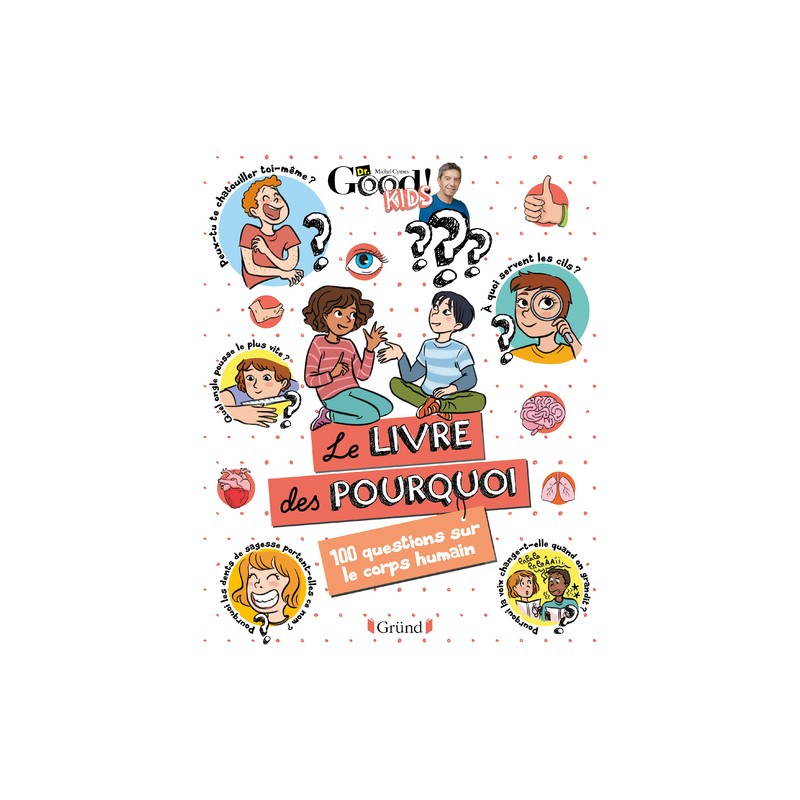 Dr Good ! Kids - Le livre des pourquoi - 100 questions sur le corps humain