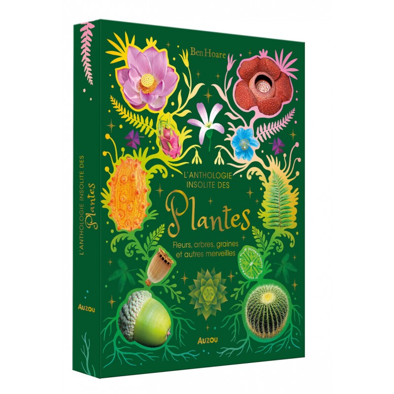 L'Anthologie insolite des plantes - Fleurs, arbres, graines et autres merveilles