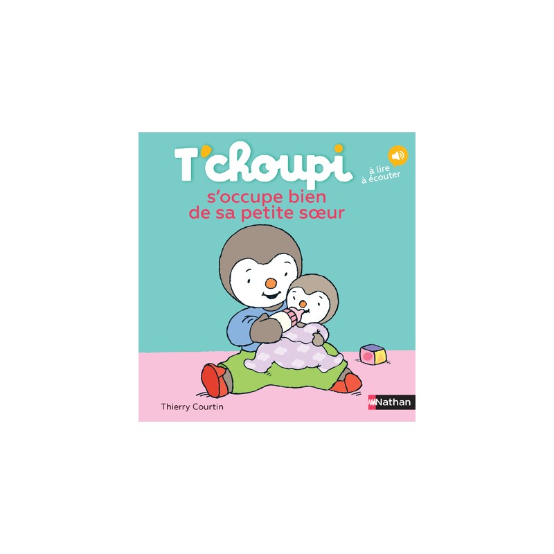 Les Albums T'choupi - T'choupi s'occupe bien de sa petite soeur